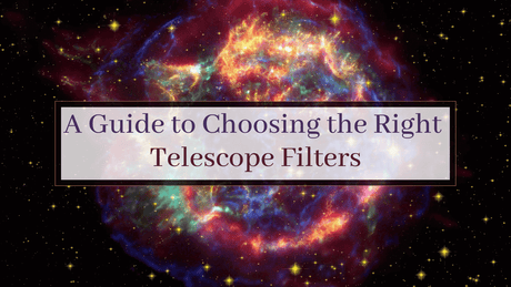 A Guide to Choosing the Right Telescope Filters