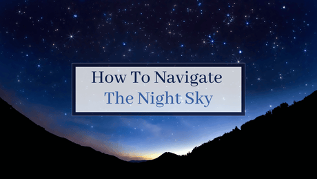 How To Navigate The Night Sky