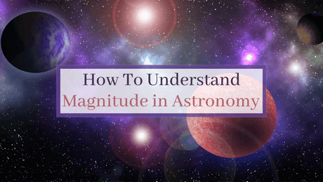 How To Understand Magnitude in Astronomy
