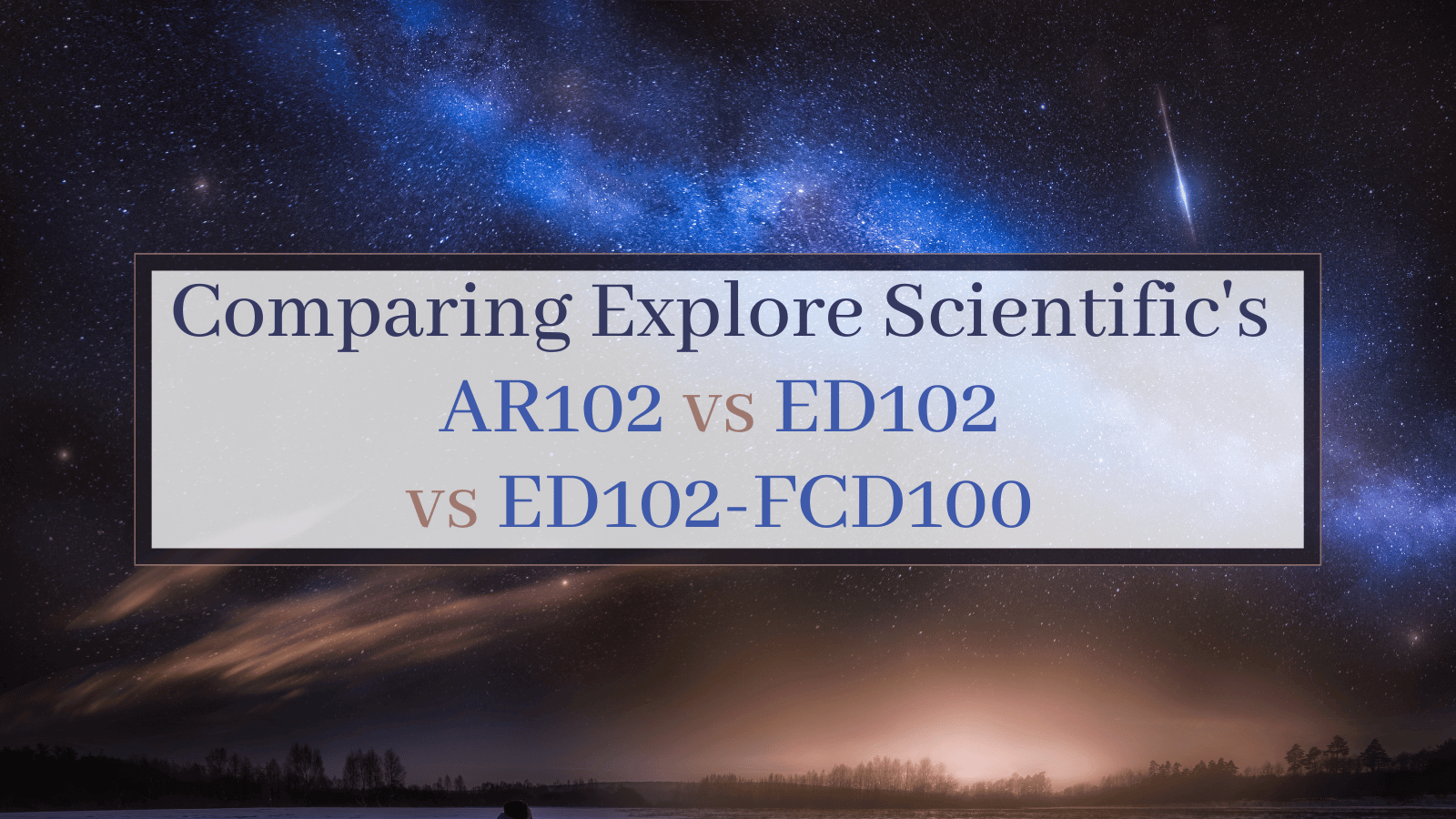 Comparing Explore Scientific's AR102 vs ED102 vs ED102-FCD100